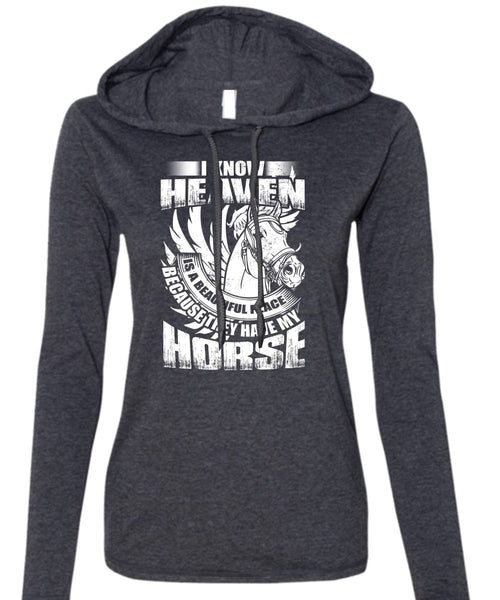 I Know Heaven T Shirt, They Have My Horse T Shirt (Anvil Ladies Ringspun Hooded)