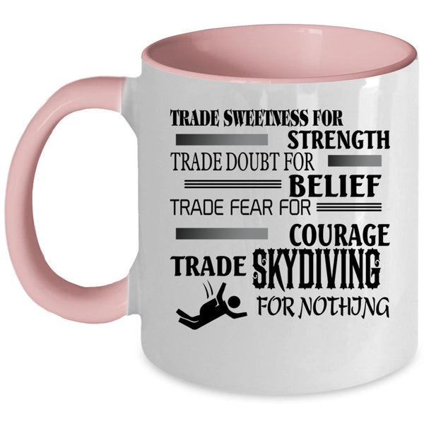 Cool Skydiving Coffee Mug, Trade Skydiving For Nothing Accent Mug