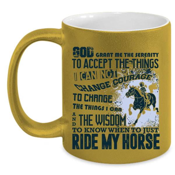 Funny Equestrian Coffee Mug, When Just Ride My Horse Accent Mug