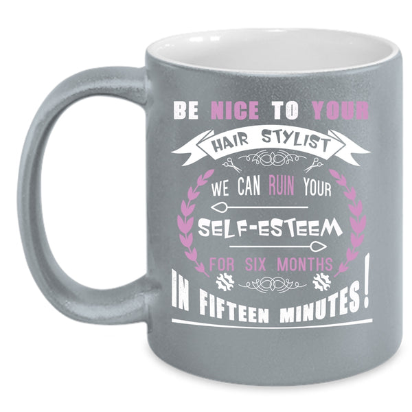 Be Nice To Your Hair Stylist Coffee Mug, Funny Gift For Hairstylist Coffee Cup