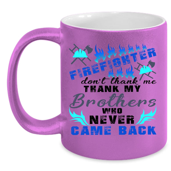 Don't Thank Me Thank My Brother Coffee Mug, Firefighter Accent Mug
