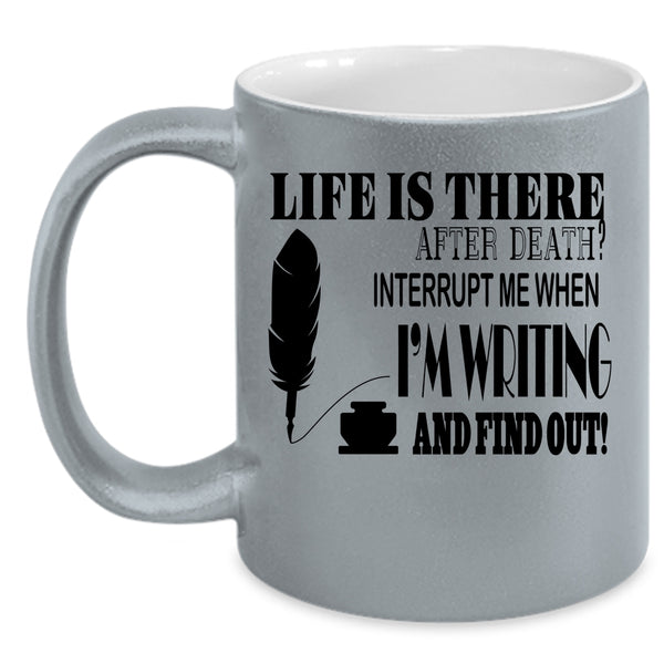 Funny Writing Coffee Mug, Don't Interrupt Me When I'm Writing Accent Mug