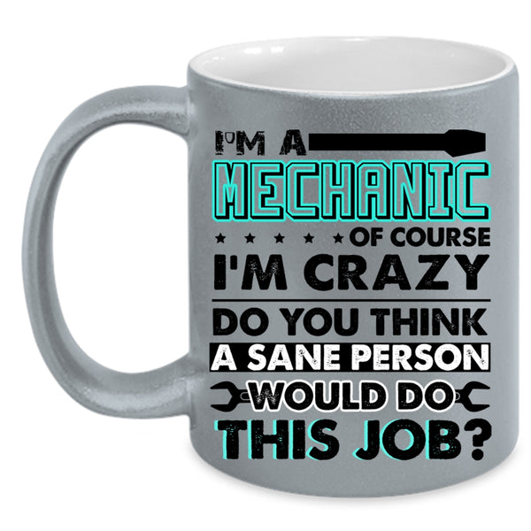 Crazy Mechanics Coffee Mug, I'm A Mechanic Accent Mug