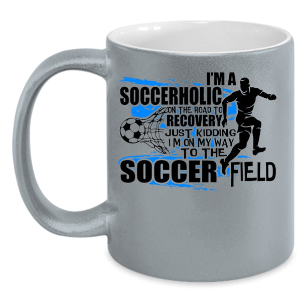 I'm On My Way To The Soccer Field Coffee Mug, I'm A Soccerholic Accent Mug