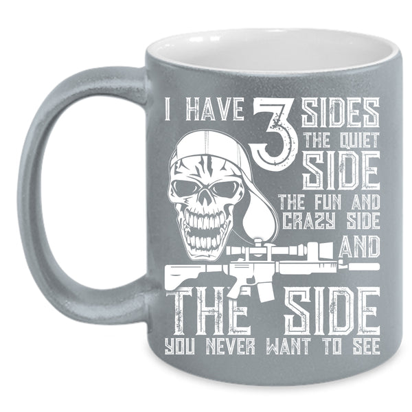 I Have 3 Sides Coffee Mug, The Quiet Side The Fun And Crazy Side Coffee Cup