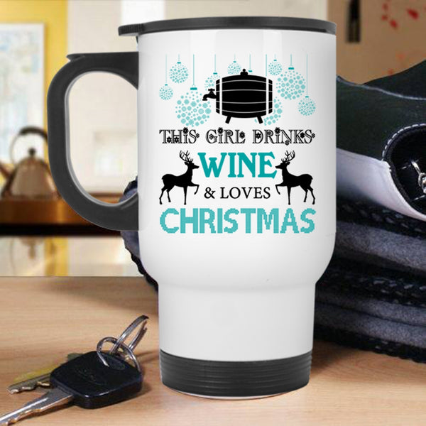 Cute Girls Travel Mug, This Girl Drinks Wine And Loves Christmas Mug