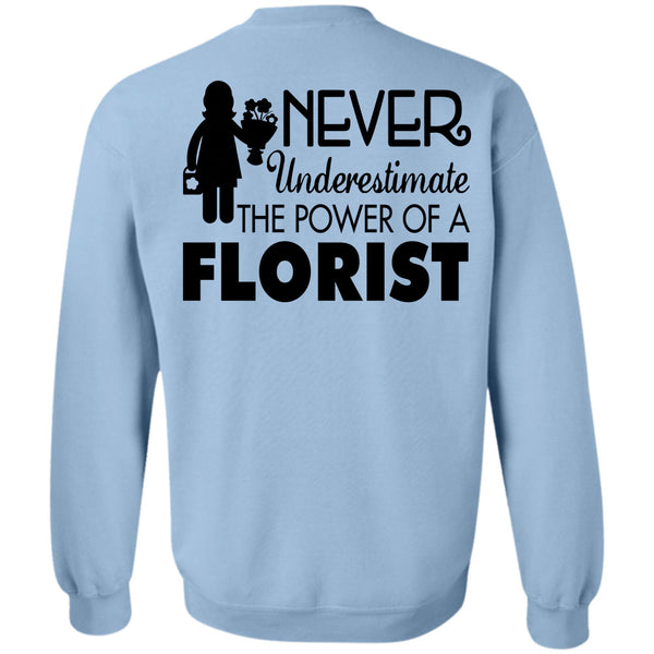 Being A Florist T Shirt, Never Underestimate The Power Of A Florist Sweatshirt