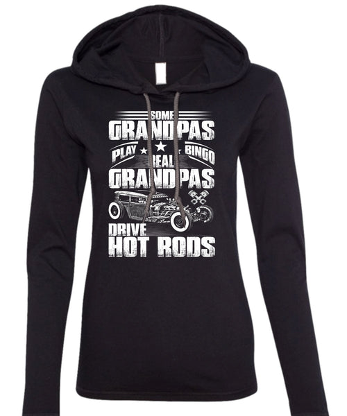 Real Grandpas Drive Hot Rods T Shirt, Some Grandpas Play Bingo T Shirt (Anvil Ladies Ringspun Hooded)