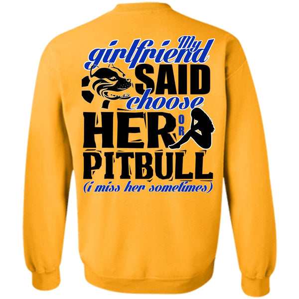 I Love Pit Bull T Shirt, My Girlfriend Said Choose Her Or Pit Bull Sweatshirt