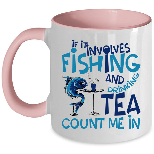 Funny Coffee Mug, If It Involves Fishing And Drinking Tea Accent Mug