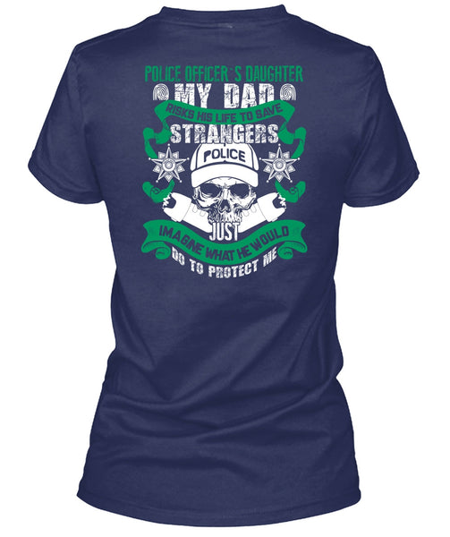 Police Officer's Daughter T Shirt, My Dad Risks His Life To Save T Shirt