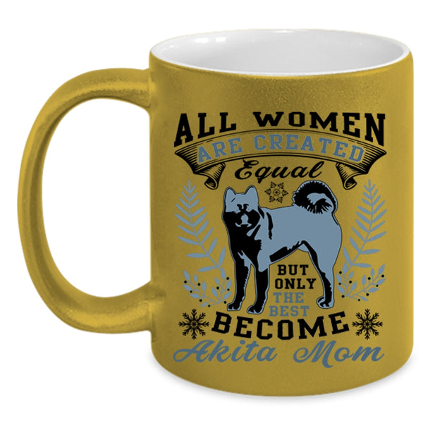 Cute Mom Coffee Mug, Only The Best Women Become Akita Mom Accent Mug