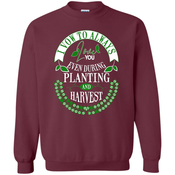 Even During Planting T Shirt, Harvest Sweatshirt
