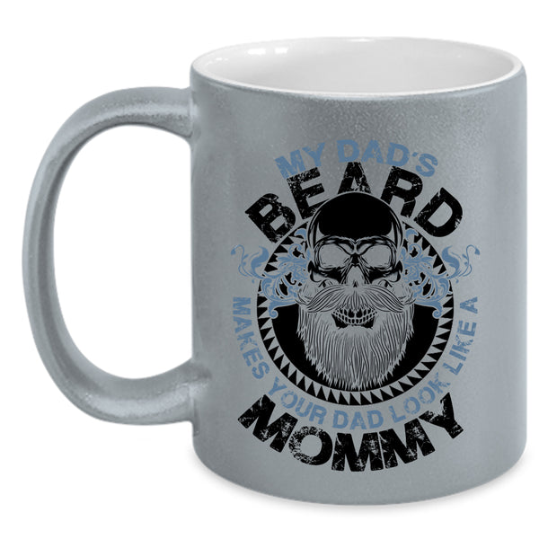 Cool Dad Coffee Mug, My Dad's Beard Make Your Dad Look Like A Mommy Accent Mug