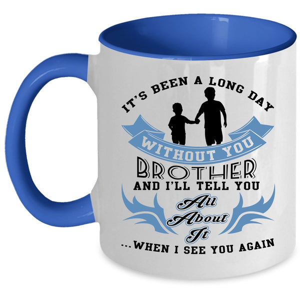 Cute Brother Coffee Mug, Ot's Been A Long Day Without Brother Accent Mug