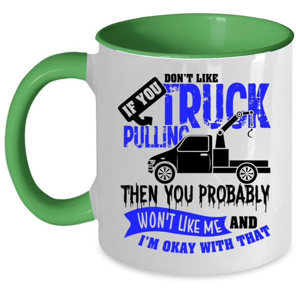 Then You Probably Won't Like Me Coffee Mug, If You Don't Like Truck Pulling Accent Mug