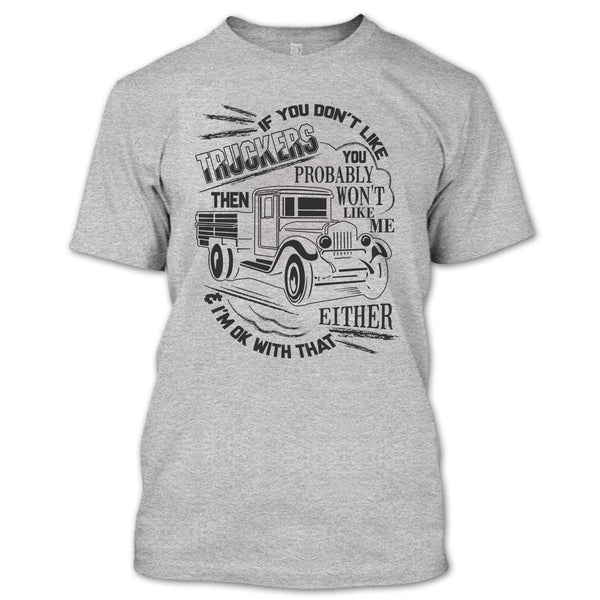 If You Don't Like Truckers T Shirt, Coolest Trucker Ever T Shirt