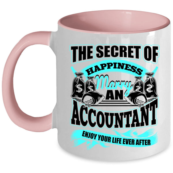 Marry An Accountant Coffee Mug, The Secret Of Happiness Accent Mug