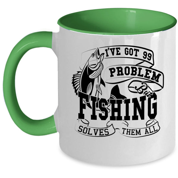 Fishing Solves Them All Coffee Mug, I'VE Got 99 Problem Accent Mug