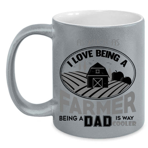 Being A Dad Coffee Mug, I Love Being A Farmer Accent Mug