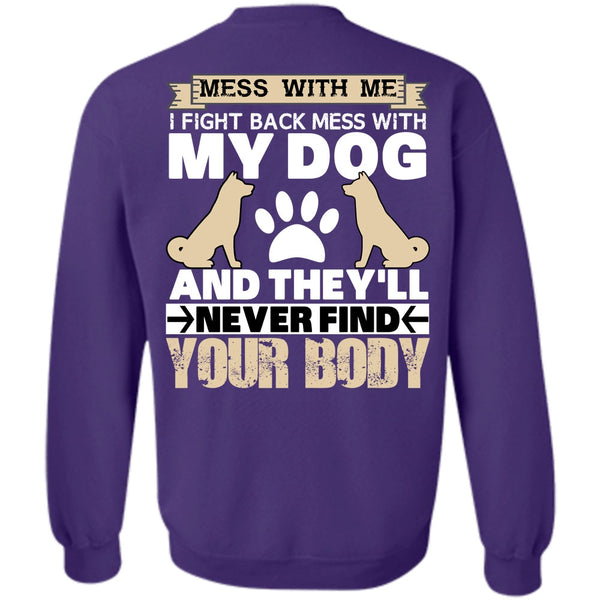 They'll Never Find Your Body T Shirt, I Love My Dog Sweatshirt