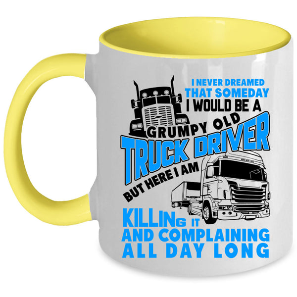 Old Truck Driver Coffee Mug, I Would Be A Grumpy Old Truck Driver Accent Mug