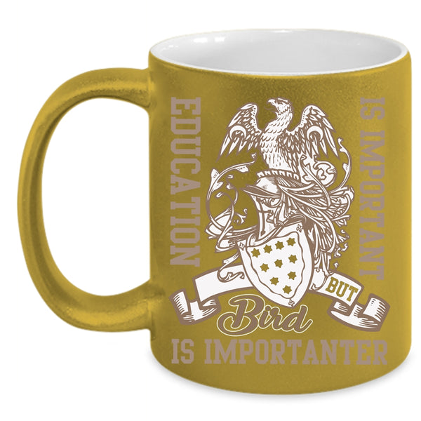 Education Is important Coffee Mug, Bird Is Importanter Coffee Cup