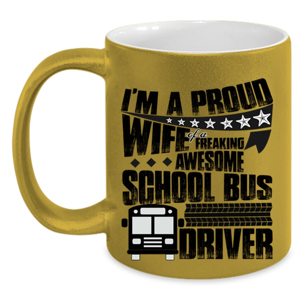 Pretty Wife Coffee Mug, I'm A Proud Wife Of A School Bus Driver Accent Mug