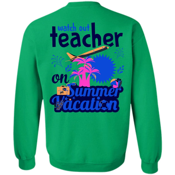 My Job T Shirt, Watch Out Teacher On Summer Vacation Sweatshirt