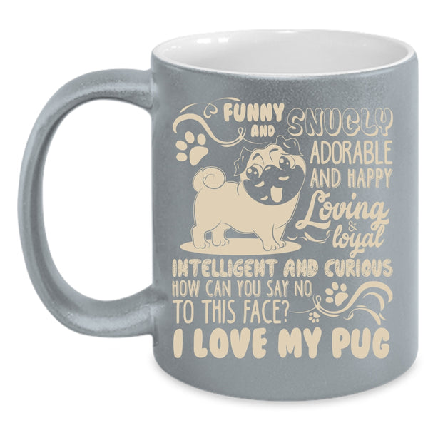 I Love My Pug Coffee Mug, Awesome Pug Lover Coffee Cup