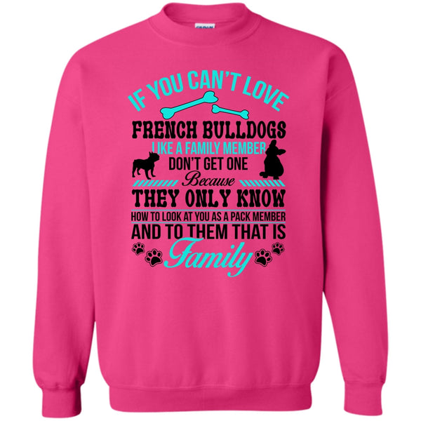 Coolest Dog Ever T Shirt, If You Can’t Love French Bulldogs Don’t Get One Sweatshirt