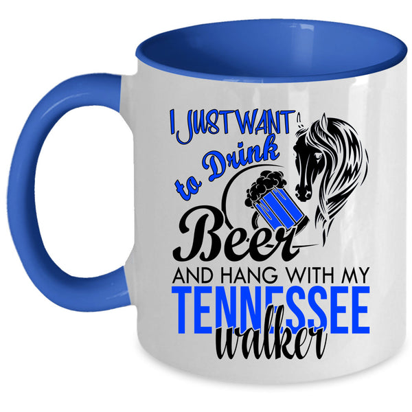 Hang With My Tennessee Walker Coffee Mug, I Just Want To Drink Beer Accent Mug
