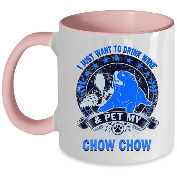 My Chow Chow Coffee Mug, I Just Want To Drink Wine And Pet Accent Mug