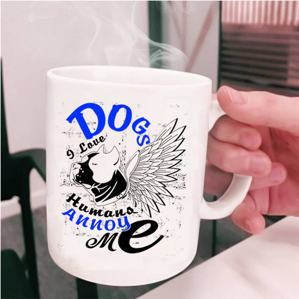 I Love Humans Annoy Me Coffee Mug, Dogs Cup