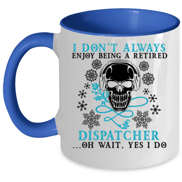 Funny Retierment Coffee Mug, Being A Retired Dispatcher Accent Mug