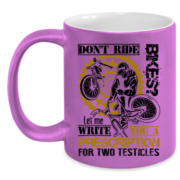 Cool Gift For Bikers Coffee Mug, Don't Ride Bikes Accent Mug