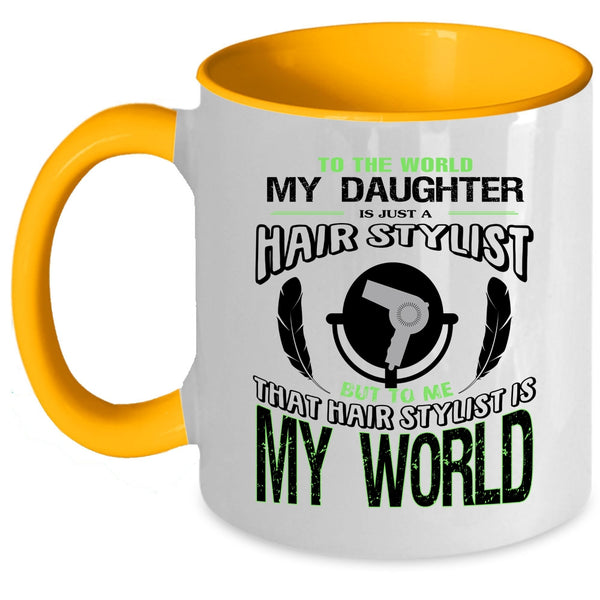 That Hairstylist Is My World Coffee Mug, My Daughter Is Just A Hair Stylist Accent Mug
