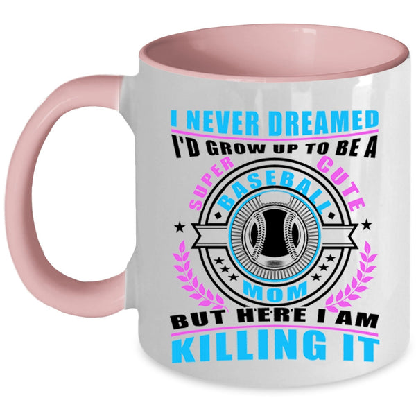 Cute Baseball Mom Coffee Mug, I'd Grow Up To Be A Cute Baseball Mom Accent Mug