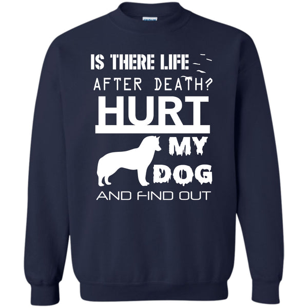 Hurt My Dog And Find Out T Shirt, I Am A Dog Lover Sweatshirt