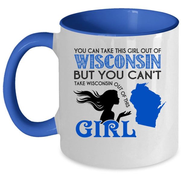 Cool Girls Coffee Mug, You Can Take This Girl Out Of Wisconsin Accent Mug
