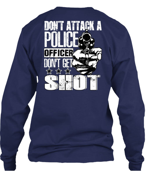 Don't Attack A Police Officer T Shirt, Don't Get Shot T Shirt