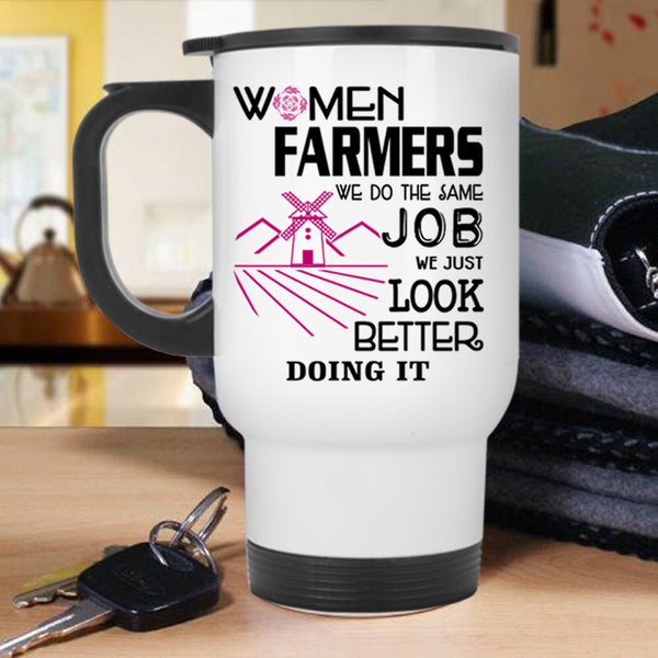 We Just Look Better Doing It Travel Mug, Women Farmers Mug