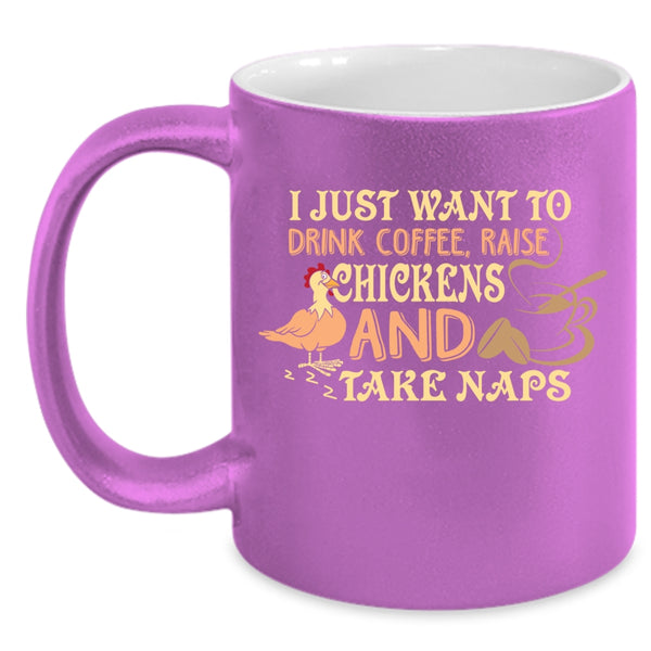I Just Want To Drink Coffee Coffee Mug, Raise Chickens And Take Naps Coffee Cup
