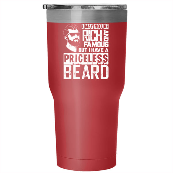 I May Not Be Rich And Famous Tumbler 30 oz Stainless Steel, I Have A Priceless Beard Travel Mug