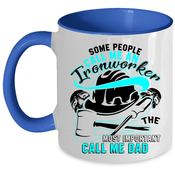 The Most Important Call Me Dad Coffee Mug, Some People Call Me An Ironworker Accent Mug