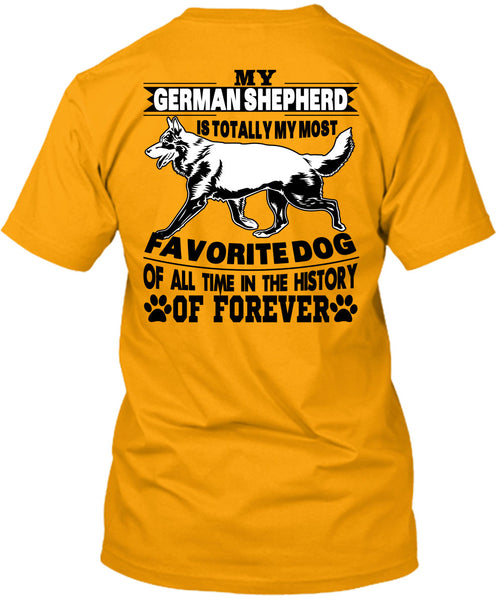 My German Shepherd Is Totally My Most Favorite Dog T Shirt, I Love My Life T Shirt