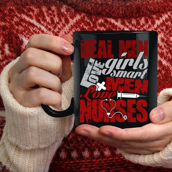 Real Men Love Girls Coffee Mug, Smart Men Love Nurses Coffee Cup