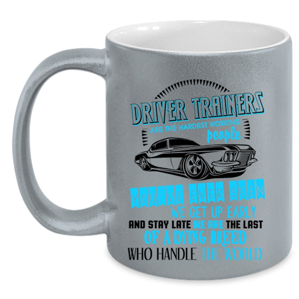 Funny Driver Coffee Mug, Driver Trainers Are The Hardest Working Accent Mug