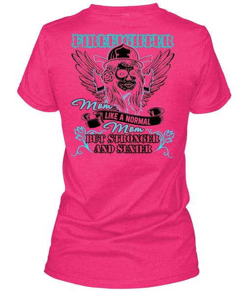 Firefighter Mom Like A Normal Mom T Shirt, I Love Firefighter T Shirt