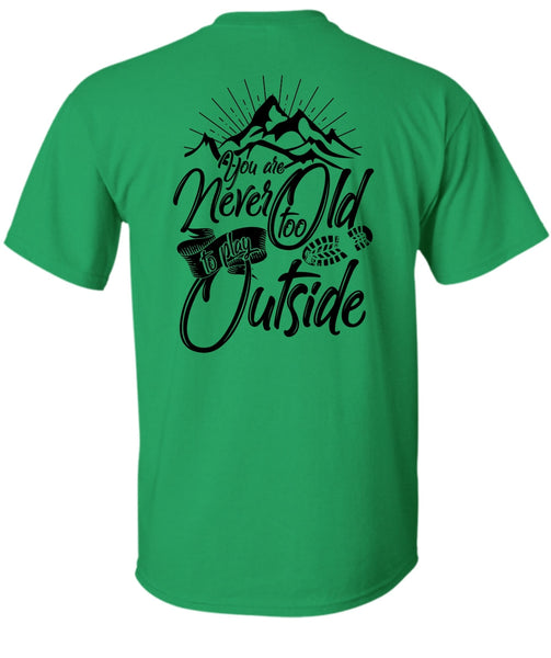 You Are Never Too Old To Play Outside T Shirt, I Love Hiking T Shirt